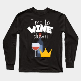 Time to wine down Long Sleeve T-Shirt